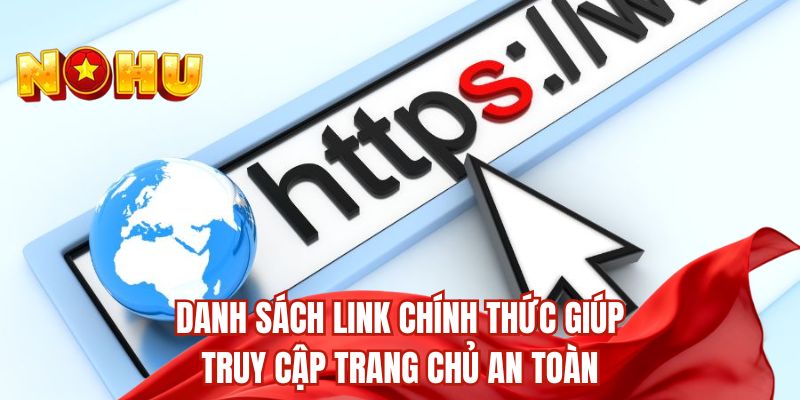 Danh sách link chính thức giúp truy cập trang chủ an toàn