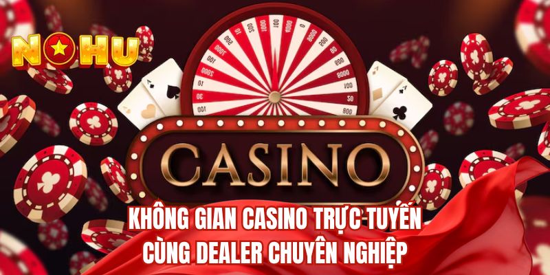 Không gian casino trực tuyến cùng dealer chuyên nghiệp