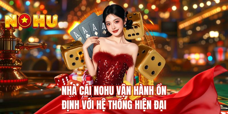 Nhà cái nohu vận hành ổn định với hệ thống hiện đại