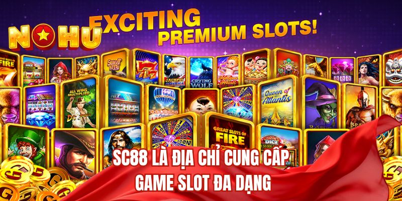 SC88 là địa chỉ cung cấp game slot đa dạng